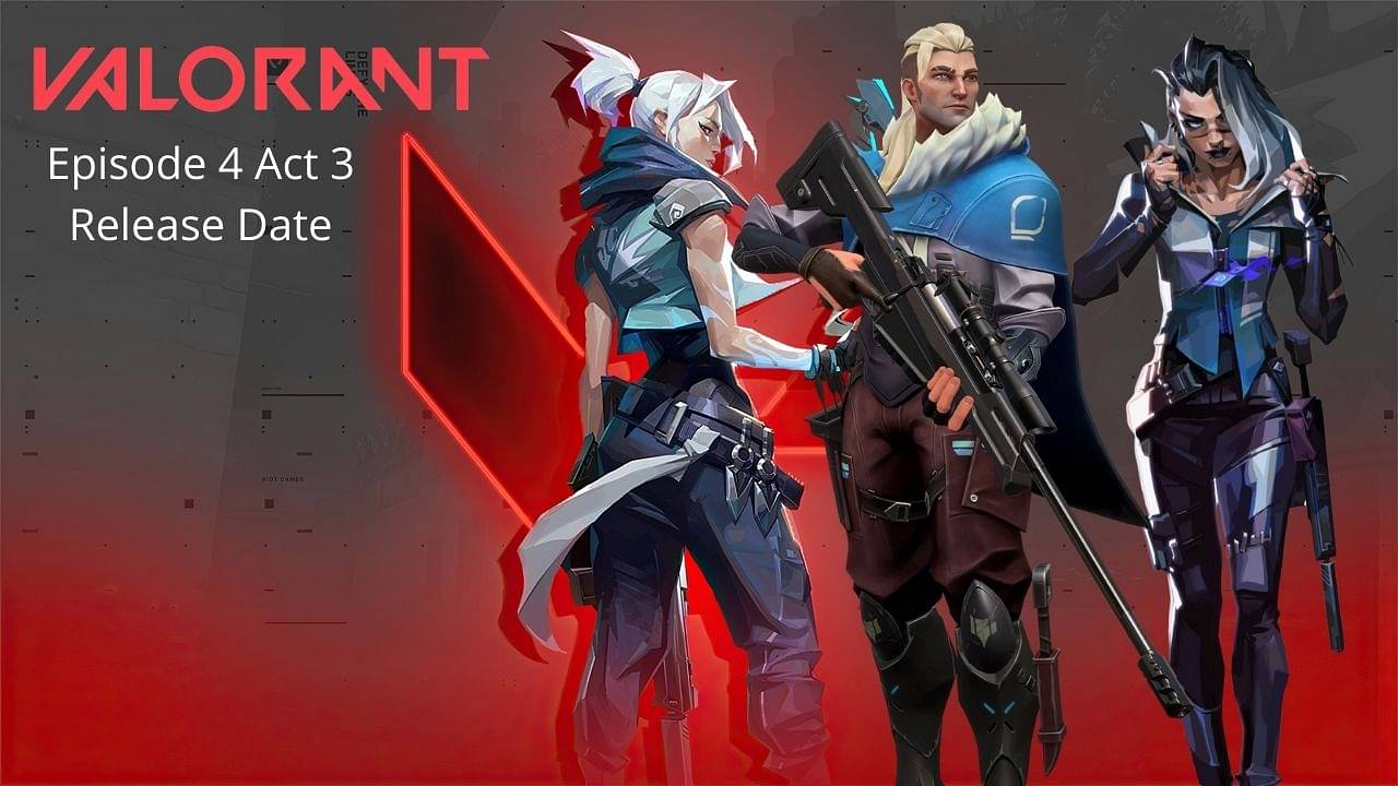 Valorant 4.08 Patch Release date: All changes, Agent updates, and all leaks coming in Valorant Episode 4 Act 3