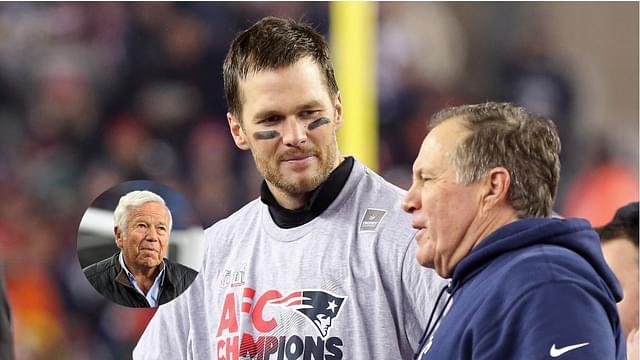 "Tommy Is Very Sensitive.": Robert Kraft Speaks Up on Tom Brady's Need for Bill Belichick's Approval